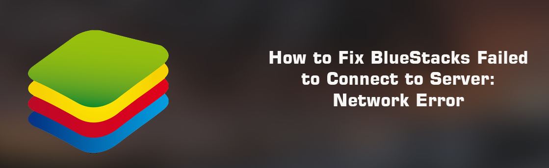 How to fix Bluestacks failed to connect to server in Windows 10