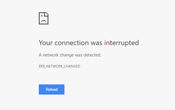 Network Change Detected - Your Connection Was Interrupted - ERR_NETWORK_CHANGED
